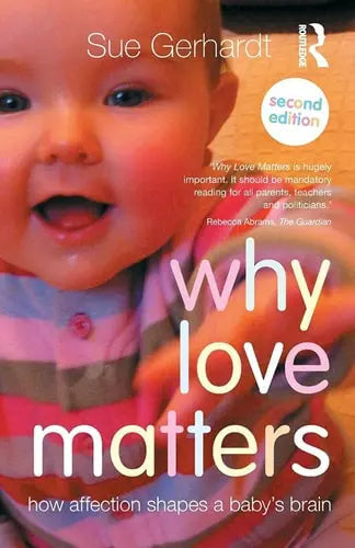 Why Love Matters How Affection Shapes a Baby's Brain by Sue Gerhardt 978-0415870535