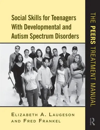 Social Skills for Teenagers with Developmental and Autism Spectrum Disorders The PEERS Treatment Manual by Elizabeth A. Laugeson 978-0415872034