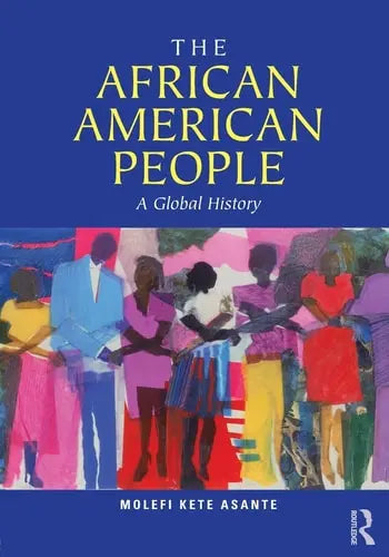 The African American People A Global History by Molefi Kete Asante 978-0415872553
