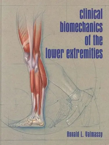 Clinical Biomechanics of the Lower Extremities by Ronald L. Valmassy DPM MS 978-0801679865