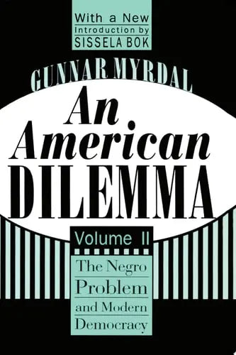 An American Dilemma, Volume 2 The Negro Problem and Modern Democracy by Gunnar Myrdal ISBN: 978-1560008576