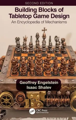 Building Blocks of Tabletop Game Design An Encyclopedia of Mechanisms by Geoffrey Engelstein ISBN: 978-1032015811