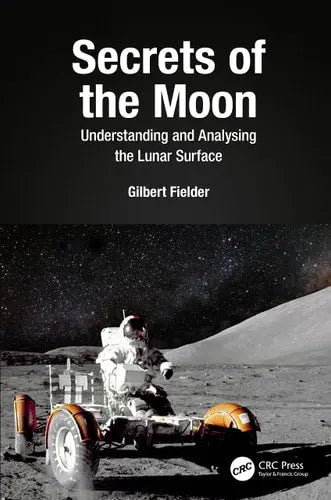 Secrets of the Moon Understanding and Analysing the Lunar Surface by Gilbert Fielder ISBN: 978-1032019857