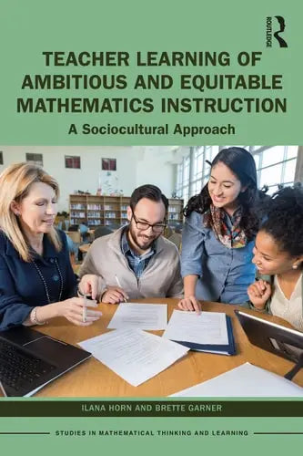 Teacher Learning of Ambitious and Equitable Mathematics Instruction A Sociocultural Approach ISBN: 978-1032021744