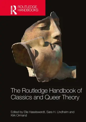 The Routledge Handbook of Classics and Queer Theory by Ella Haselswerdt ISBN: 978-1032026794