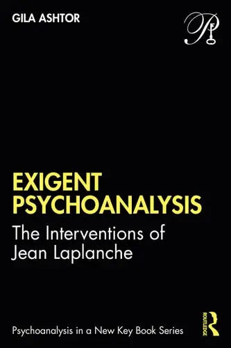 Exigent Psychoanalysis The Interventions of Jean Laplanche ISBN: 978-1032039770