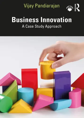 Business Innovation A Case Study Approach by Vijay Pandiarajan ISBN: 978-1032041872
