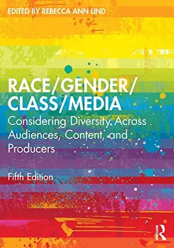 Race/gender/class/media Considering Diversity Across Audiences, Content, and Producers by Rebecca Ann Lind ISBN: 978-1032042114
