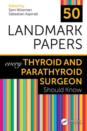 50 Landmark Papers Every Thyroid and Parathyroid Surgeon Should Know ISBN: 978-1032042121