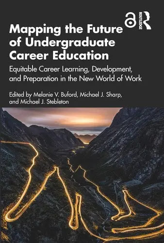 Mapping the Future of Undergraduate Career Education Equitable Career Learning, Development, and Preparation in the New World of Work by Melanie V. Buford ISBN: 978-1032081137