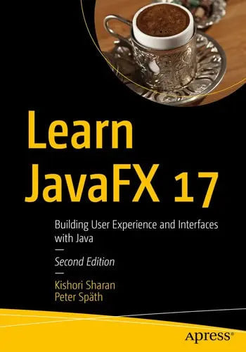 Learn JavaFX 17 Building User Experience and Interfaces with Java by Kishori Sharan ISBN: 978-1484278475