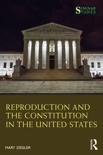 Reproduction and the Constitution in the United States by Mary Ziegler ISBN: 978-1032102504