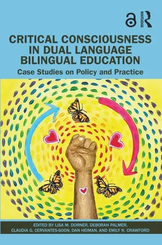 Critical Consciousness in Dual Language Bilingual Education Case Studies on Policy and Practice by Lisa M. Dorner ISBN: 978-1032127934