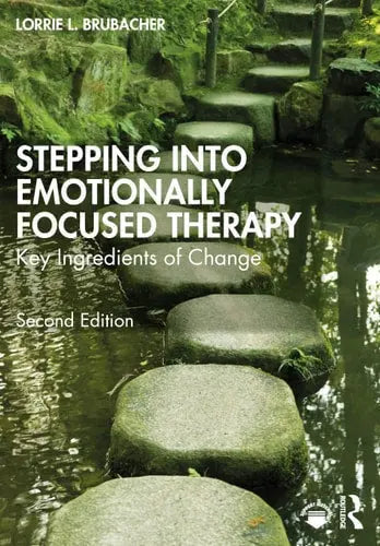 Stepping Into Emotionally Focused Therapy Key Ingredients of Change by Lorrie L. Brubacher ISBN: 978-1032151335