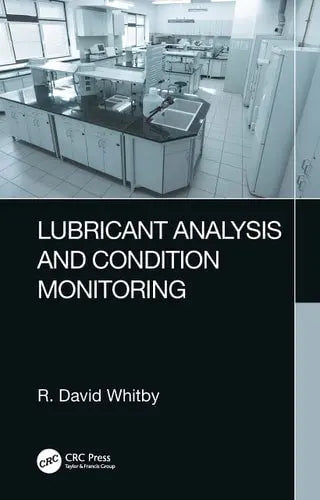 Lubricant Analysis and Condition Monitoring by R. David Whitby ISBN: 978-1032156699