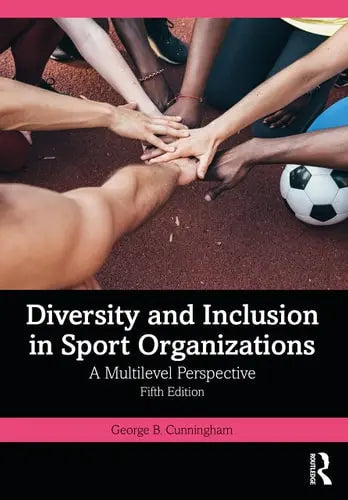 Diversity and Inclusion in Sport Organizations A Multilevel Perspective by George B. Cunningham ISBN: 978-1032163284