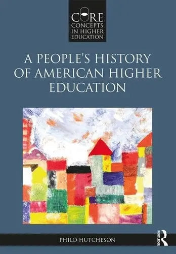 A People's History of American Higher Education by Philo A. Hutcheson 978-0415894708