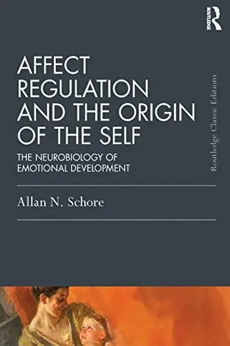 Affect Regulation and the Origin of the Self The Neurobiology of Emotional Development by Allan N. Schore ISBN 978-1138917071