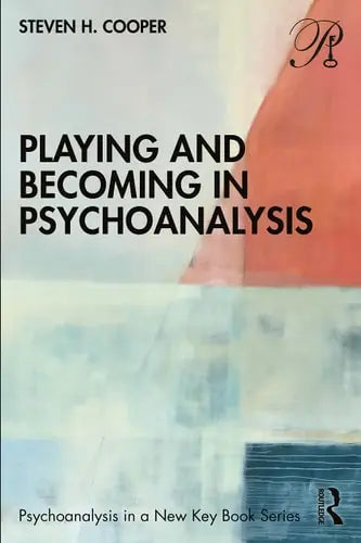 Playing and Becoming in Psychoanalysis by Steven H. Cooper ISBN: 978-1032207551