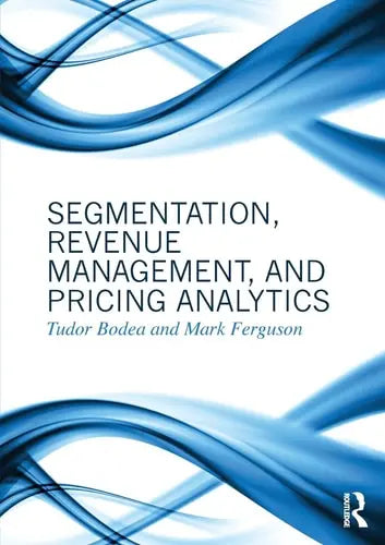 Segmentation, Revenue Management and Pricing Analytics by Tudor Bodea 978-0415898331