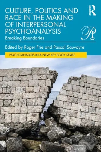 Culture, Politics and Race in the Making of Interpersonal Psychoanalysis Breaking Boundaries by Roger Frie ISBN: 978-1032218670