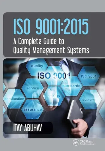 ISO 9001 2015 - A Complete Guide to Quality Management Systems by Itay Abuhav ISBN: 978-1032240428