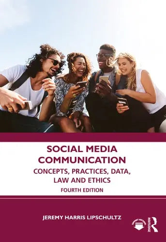 Social Media Communication Concepts, Practices, Data, Law and Ethics by Jeremy Harris Lipschultz ISBN: 978-1032246598