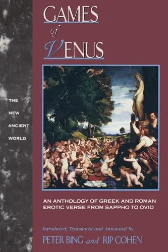 Games of Venus An Anthology of Greek and Roman Erotic Verse from Sappho to Ovid by Peter Bing 978-0415902618