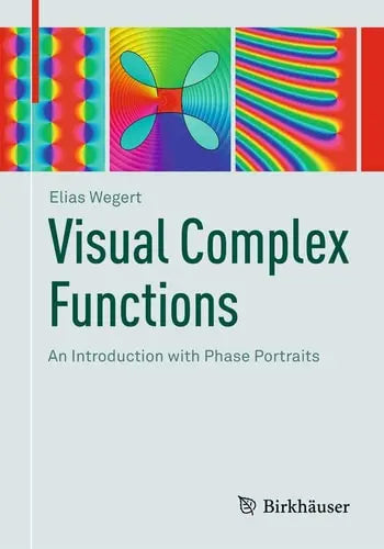 Visual Complex Functions An Introduction with Phase Portraits by Elias Wegert ISBN: 978-3034801799