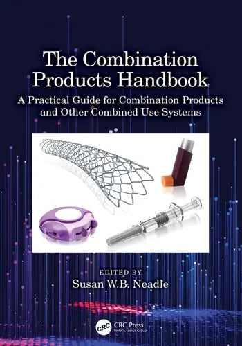 The Combination Products Handbook A Practical Guide for Combination Products and Other Combined Use Systems by Susan W. Neadle ISBN: 978-1032291628