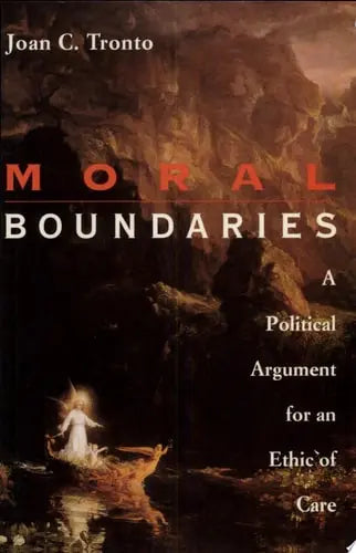 Moral Boundaries A Political Argument for an Ethic of Care by Joan C. Tronto 978-0415906425