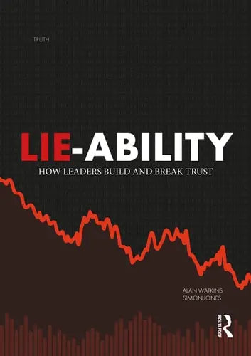 Lie-Ability How Leaders Build and Break Trust by Alan Watkins ISBN: 978-1032303796