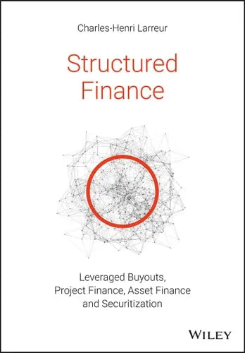Structured Finance Leveraged Buyouts, Project Finance, Asset Finance and Securitization by Charles-Henri Larreur ISBN: 978-1119371106