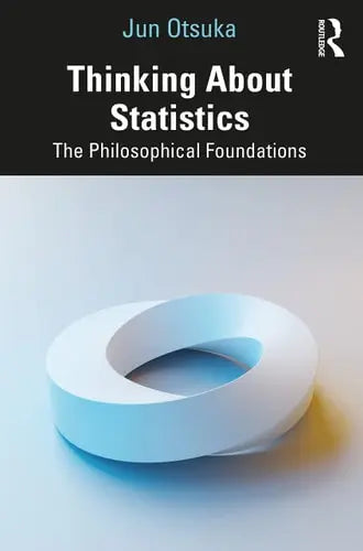 Thinking about Statistics The Philosophical Foundations by Jun Otsuka ISBN: 978-1032326108
