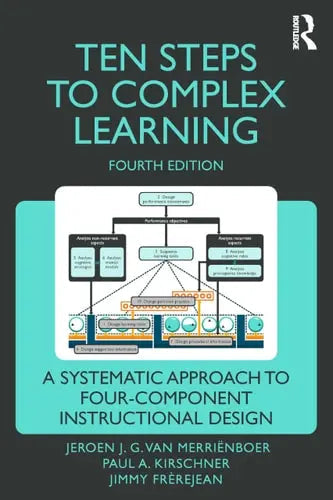 Ten Steps for Complex Learning A Systematic Approach to Four-component Instructional Design by Jeroen J. G. van Merriƫnboer ISBN: 978-1032333113