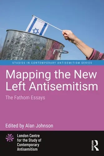 Mapping the New Left Antisemitism The Fathom Essays by Alan Johnson ISBN: 978-1032344713
