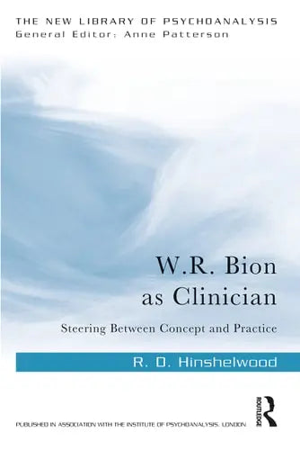 W.R. Bion as Clinician Steering Between Concept and Practice by R. D. Hinshelwood ISBN: 978-1032351513