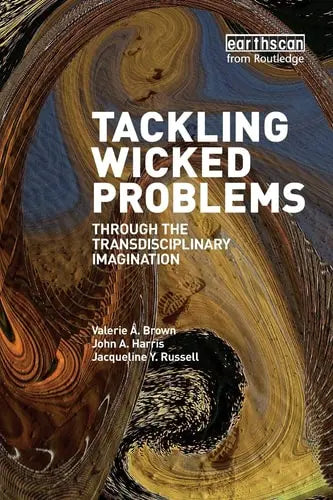 Tackling Wicked Problems Through the Transdisciplinary Imagination by Valerie A. Brown ISBN: 978-1844079254