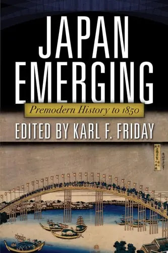 Japan Emerging Premodern History to 1850 by Karl F. Friday 978-0813344836