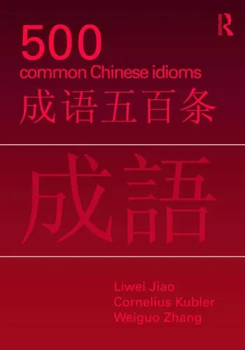 500 Common Chinese Idioms An Annotated Frequency Dictionary by Liwei Jiao 978-0415776820