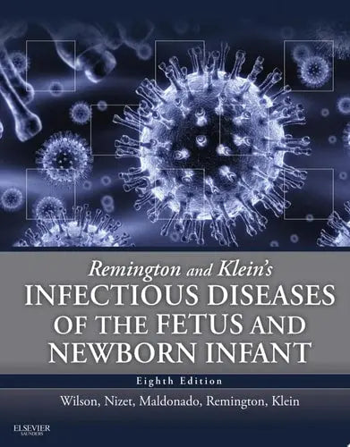 Remington and Klein's Infectious Diseases of the Fetus and Newborn Infant by Christopher B. Wilson 8th Edition ISBN 9780323241472