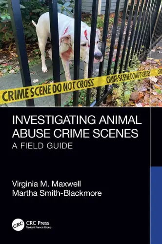 Investigating Animal Abuse Crime Scenes A Field Guide by Virginia M. Maxwell ISBN: 978-1032482651