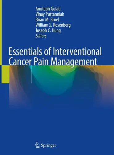 Essentials of Interventional Cancer Pain Management by Amitabh Gulati ISBN: 978-3319996820