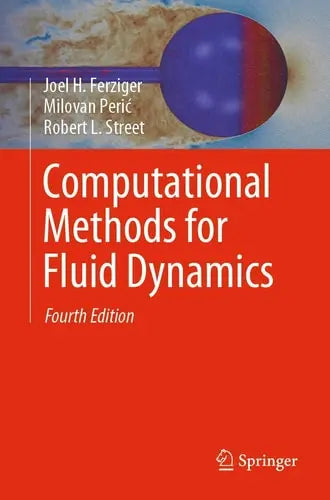 Computational Methods for Fluid Dynamics by Joel H. Ferziger ISBN: 978-3319996912