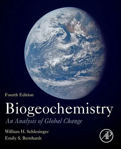 Biogeochemistry An Analysis of Global Change by W.H. Schlesinger 4th Edition ISBN 9780128146088