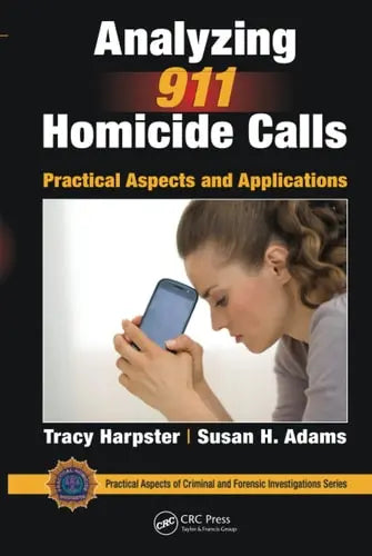 Analyzing 911 Homicide Calls Practical Aspects and Applications by Tracy Harpster ISBN: 978-1498734554