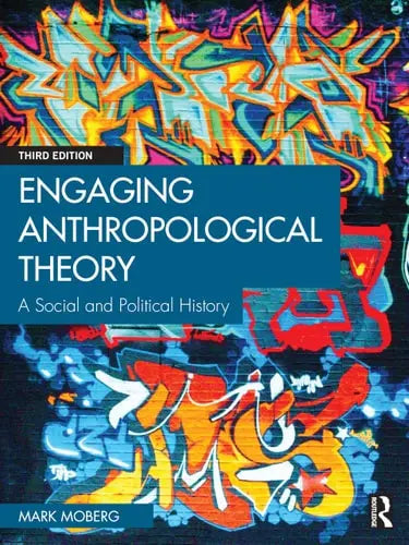 Engaging Anthropological Theory A Social and Political History by Mark Moberg ISBN: 978-1032533629