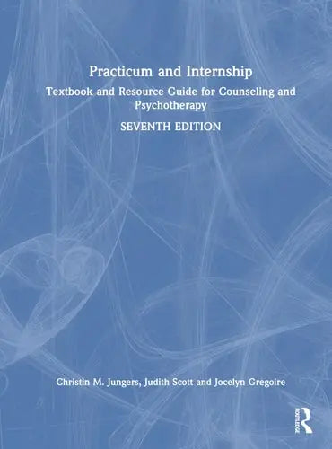 Practicum and Internship Textbook and Resource Guide for Counseling and Psychotherapy by Christin M. Jungers ISBN: 978-1032545608