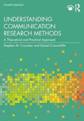 Understanding Communication Research Methods A Theoretical and Practical Approach 4th by Stephen Michael Croucher ISBN: 978-1032557380