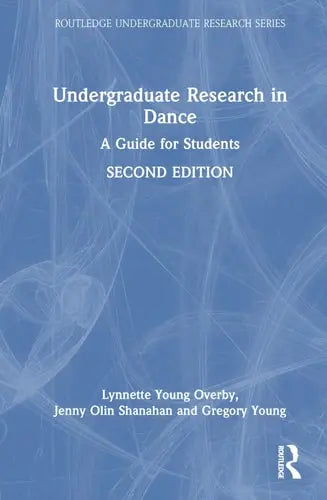 Undergraduate Research in Dance A Guide for Students by Lynnette Young Overby ISBN: 978-1032563367
